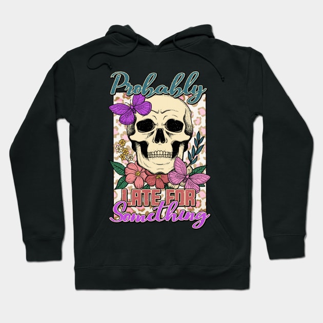 "Probably Late for Something" Skull & Flowers Hoodie by FlawlessSeams